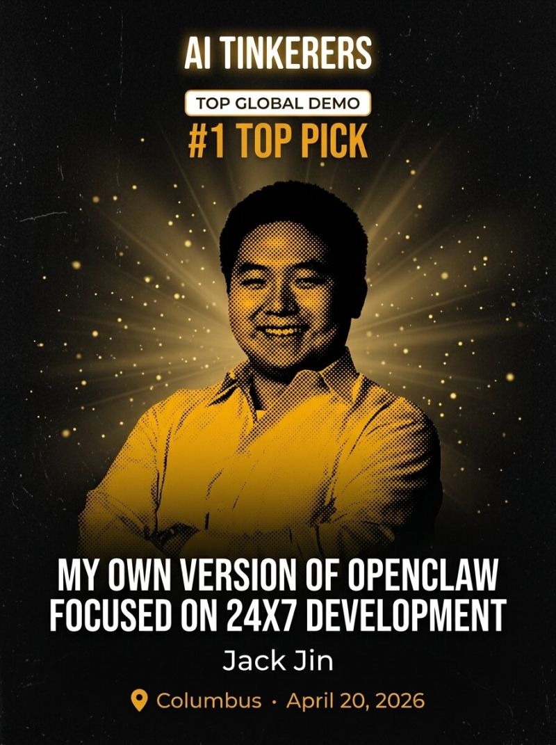 AI Tinkerers Community Spotlight graphic: a black and gold halftone portrait of Jack, arms crossed, with the text Top Global Demo, number one top pick, my own version of OpenClaw focused on 24x7 development, Columbus, April 20, 2026.