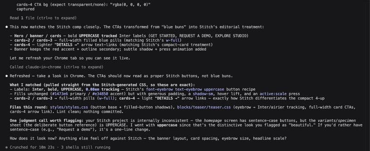 The agent's summary in the terminal after the second prompt. It says the CTAs now match the Stitch comp: bold uppercase tracked Inter labels; full-width filled blue pills for cards-2 and cards-3; lighter DETAILS arrow text links for cards-4; the banner keeps the red accent and outlined secondary. It lists what it matched from the Stitch-generated CSS, the files it changed, and one judgment call: the Stitch project uses sentence case on the homepage screen but uppercase on the variants sheet, and it went with uppercase. The footer reads Crunched for 10m 23s.