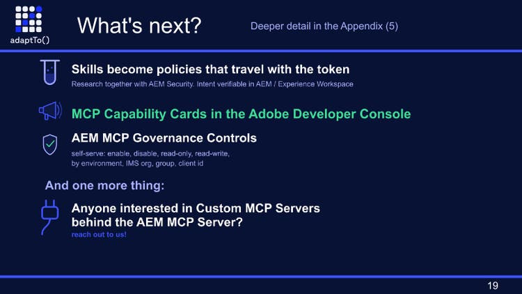 Slide titled What's next?: skills become policies that travel with the token, MCP capability cards in the Adobe Developer Console, AEM MCP governance controls, and an invitation to talk about custom MCP servers behind the AEM MCP server.